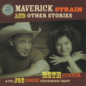 Beth Custer and Joe Goode: The Maverick Strain and Other Stories