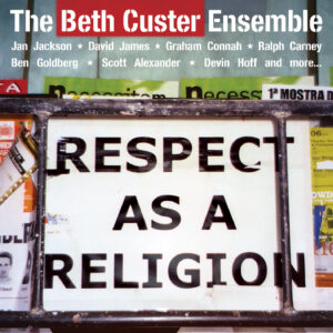 The Beth Custer Ensemble: Respect As a Religion