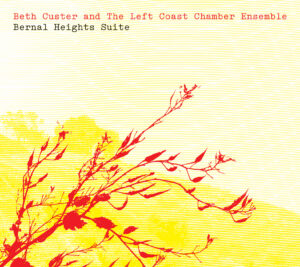 Beth Custer and The Left Coast Chamber Ensemble: Bernal Heights Suite